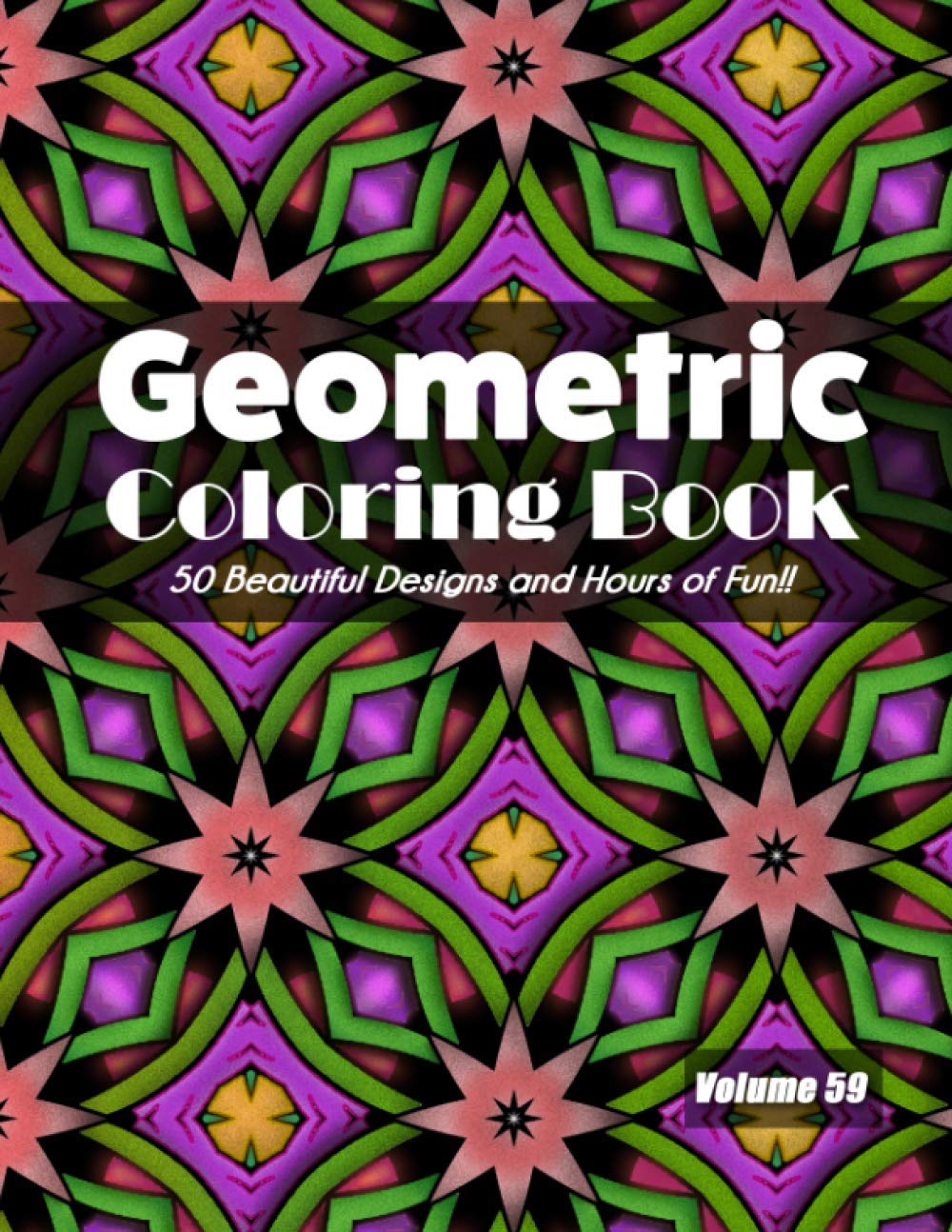 Geometric Coloring Book, Volume 59: 50 Beautiful Designs and Hours of Fun!!