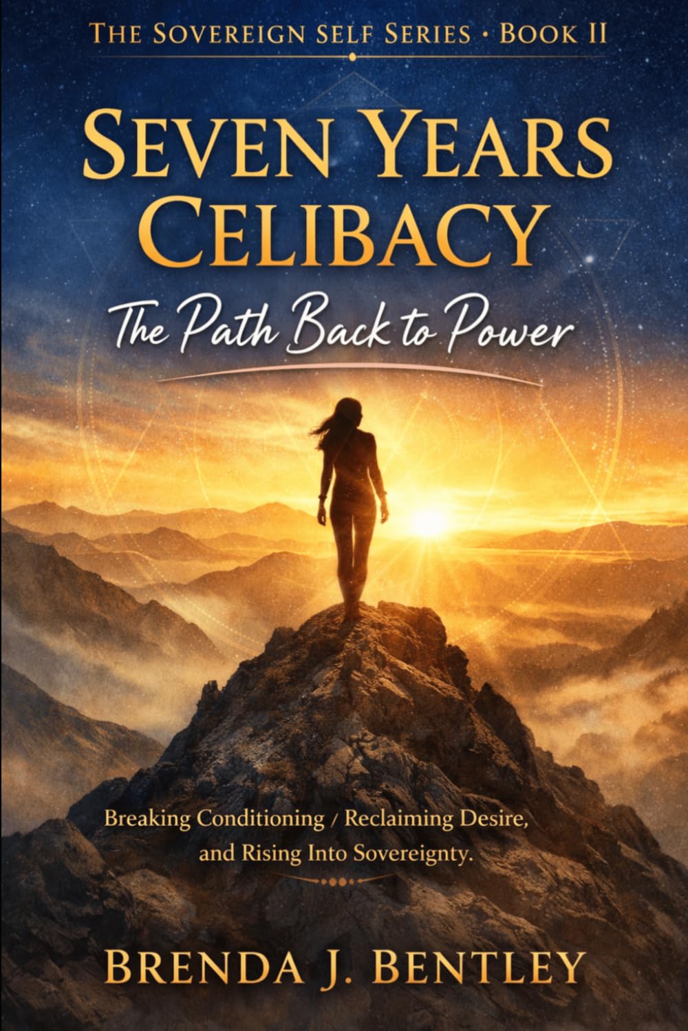 Seven Years Celibacy: The Path Back to Power: Breaking Conditioning, Reclaiming Desire, and Rising Into Sovereignty: 2 (Sovereign Self Series)