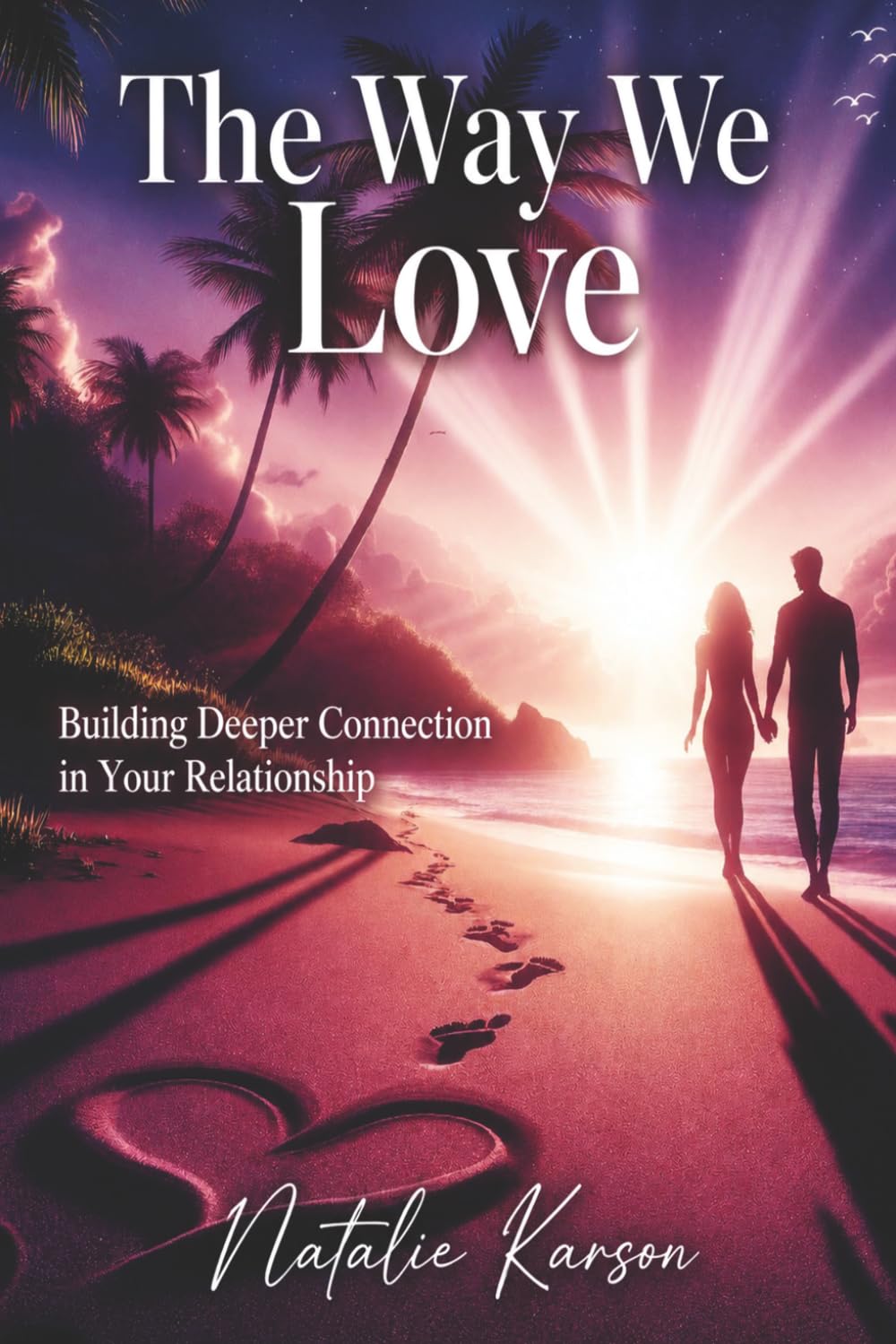 The Way We Love: Building Deeper Connection In Your Relationship