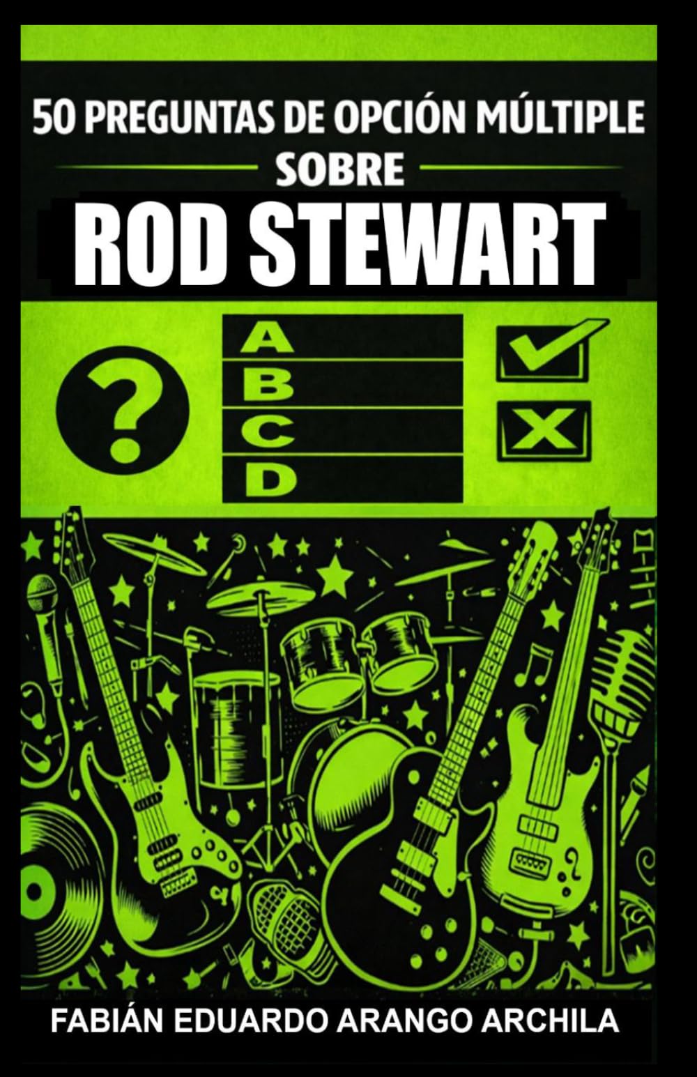 50 Preguntas de Opción Múltiple sobre Rod Stewart: El mejor recorrido musical del icónico, legendario y emblemático cantante británico de rock-pop, con 5 tests sobre su historia, discos y canciones