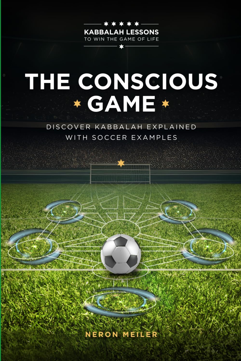 THE CONSCIOUS GAME: The Power of Kabbalah Lessons to Win The Game of Life for Beginners