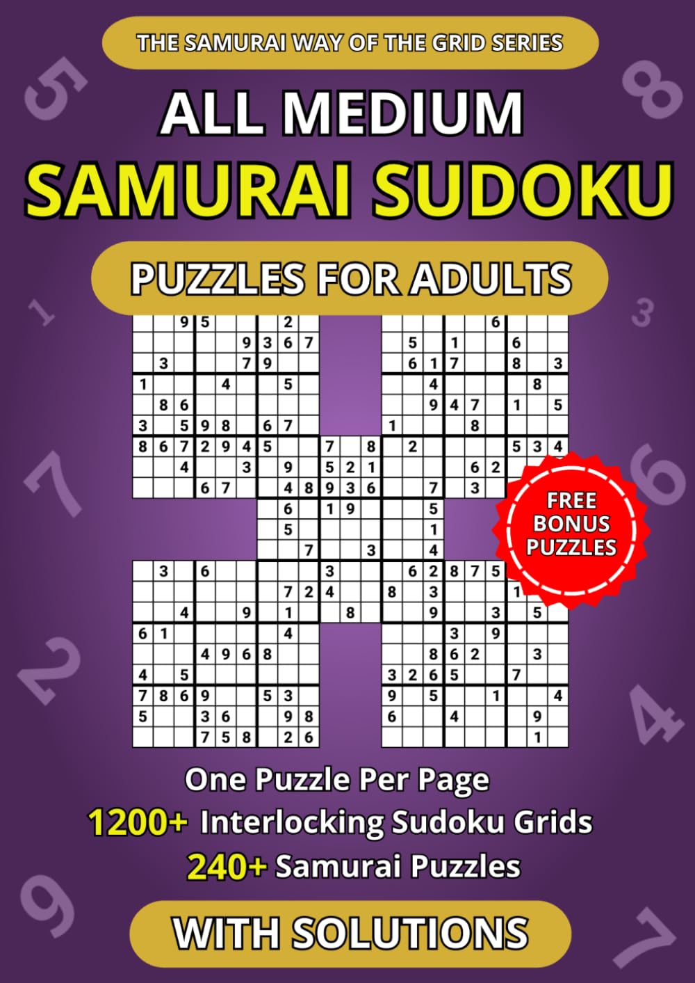 All Medium Samurai Sudoku Puzzles for Adults — One Puzzle Per Page: 1200+ Interlocking Sudoku Grids crafted into 240+ Samurai Puzzles | Spacious Layout Edition (The Samurai Way of the Grid Series)