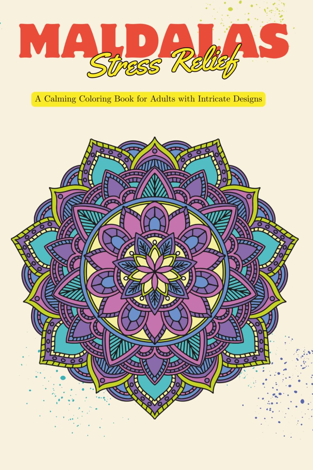 Stress Relief Mandalas - An Adult Coloring Book for Relaxation, Anxiety Relief, Mindfulness & Inner Peace: A Calming Collection of 75 Intricate ... Focus, and Encourage Creative Meditation