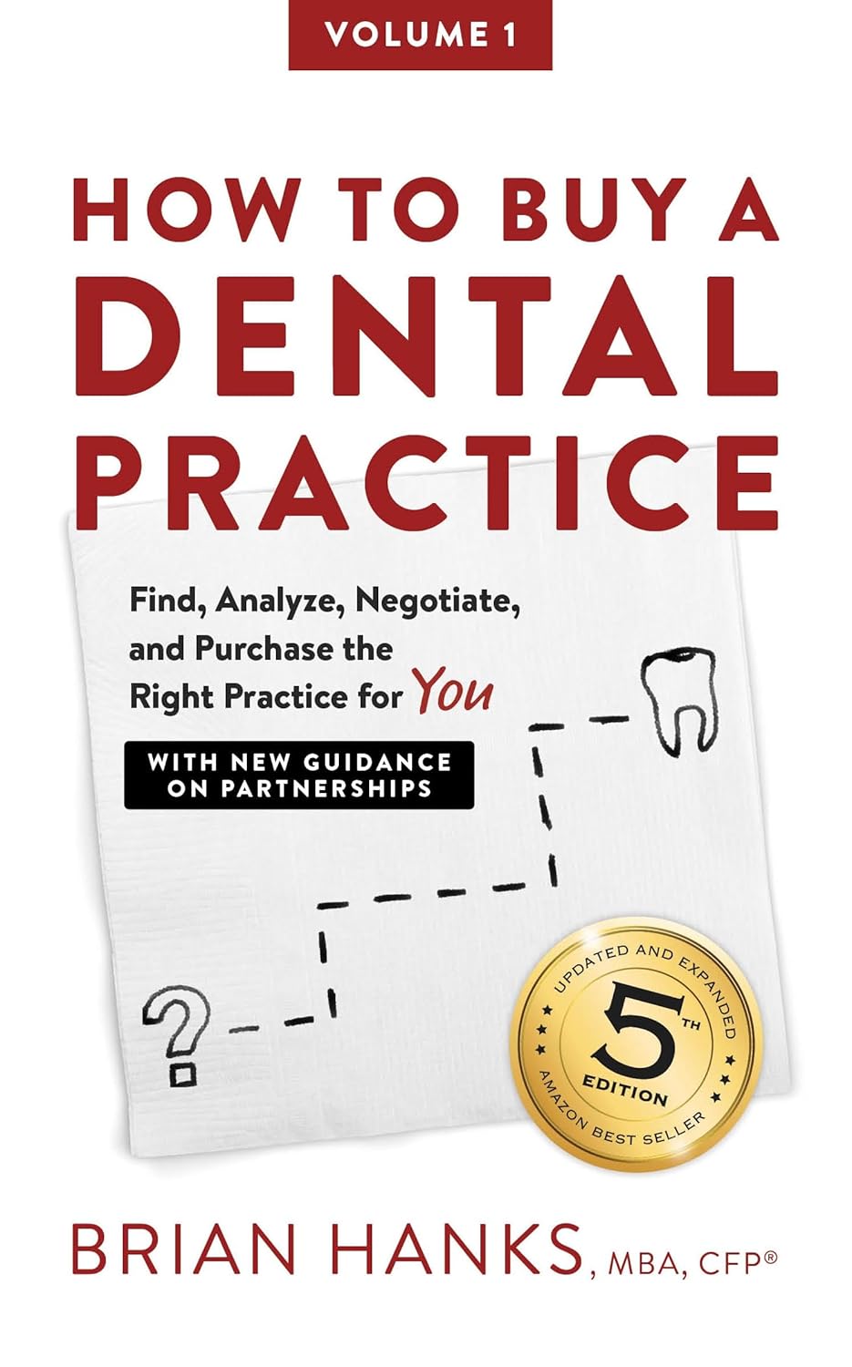 How to Buy a Dental Practice: A Step-by-step Guide to Finding, Analyzing, and Purchasing the Right Practice For You