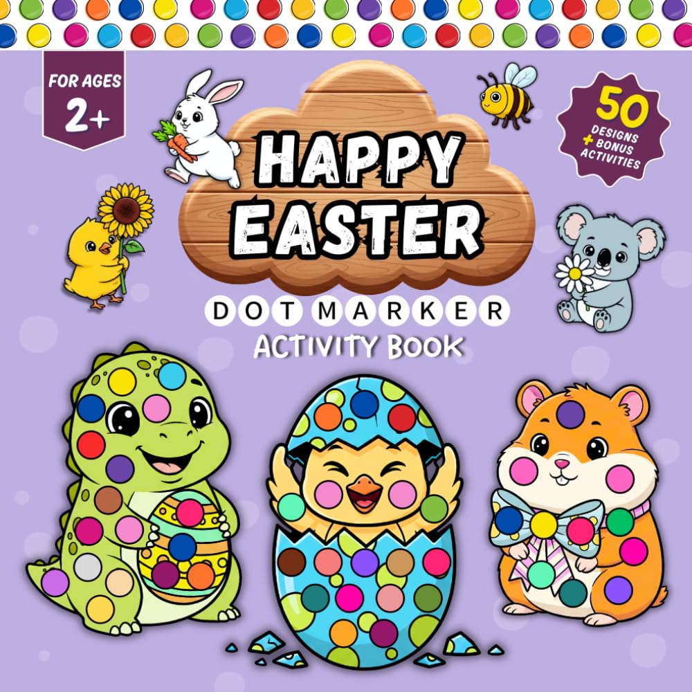 Happy Easter Dot Marker Activity Book: 50 Big Dot Marker Pages with Bonus Learning Activities | Easter Bunnies, Chicks & More | Fine Motor Fun for Toddlers & Preschoolers | Ages 2+ | 8.5 x 8.5”