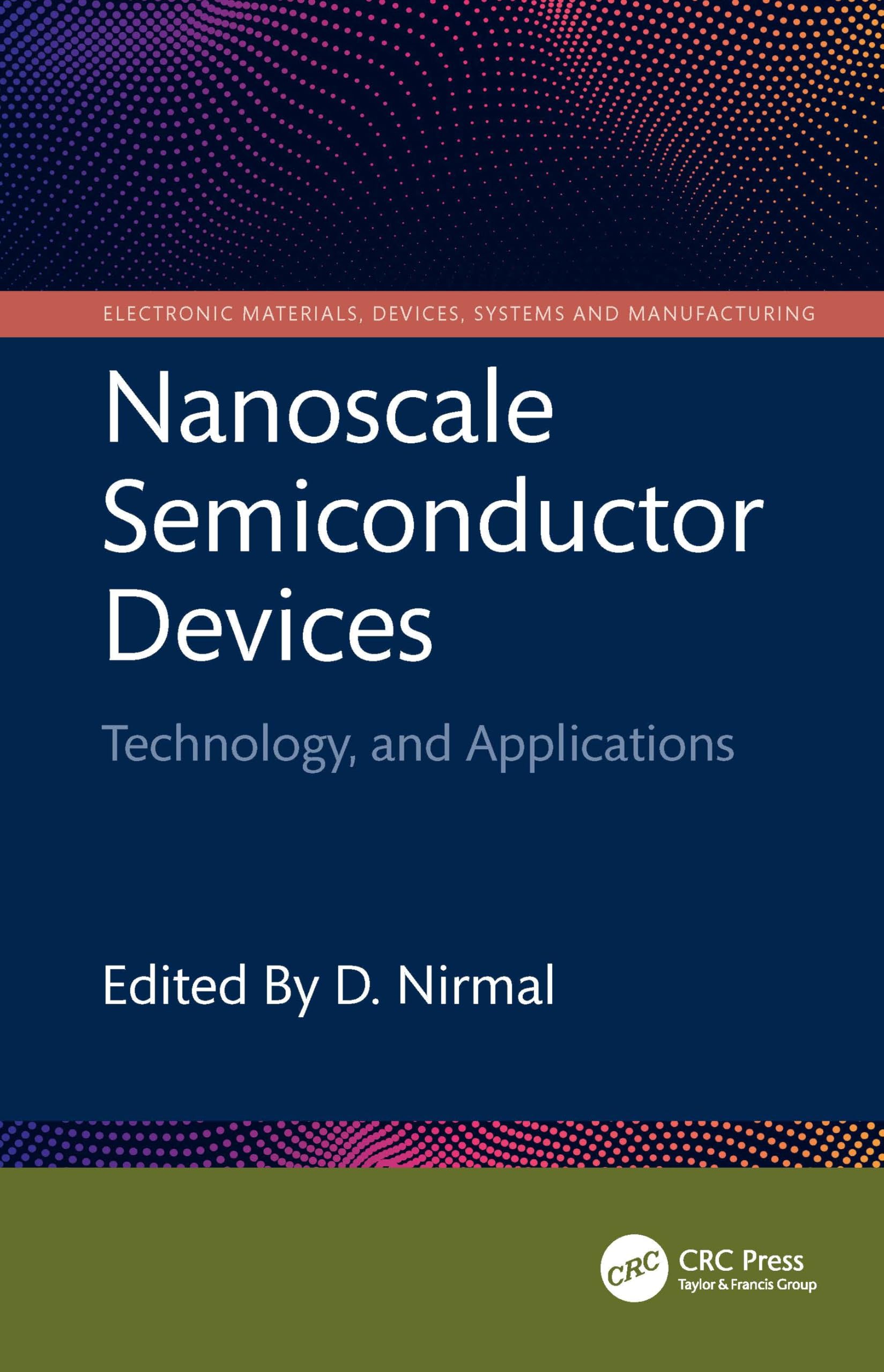 Nanoscale Semiconductor Devices: Technology and Applications (Electronic Materials, Devices, Systems and Manufacturing)
