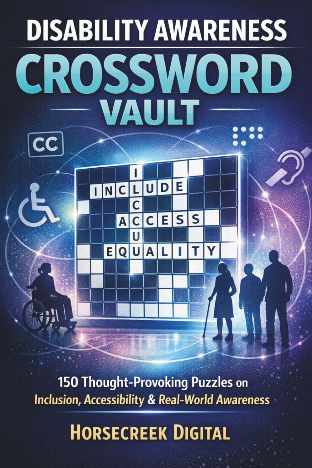 Disability Awareness Crossword Vault: 150 Thought-Provoking Puzzles on Inclusion, Accessibility, and Real-World Awareness (The Awareness & Inclusion Trivia Vault Series)