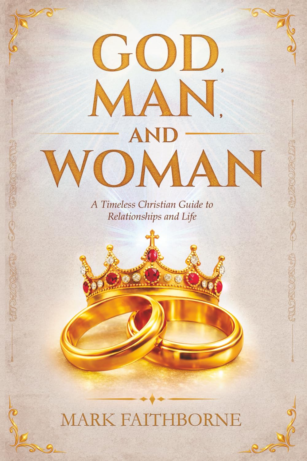 GOD, MAN, and WOMAN: A Timeless Christian Guide to Relationships and Life