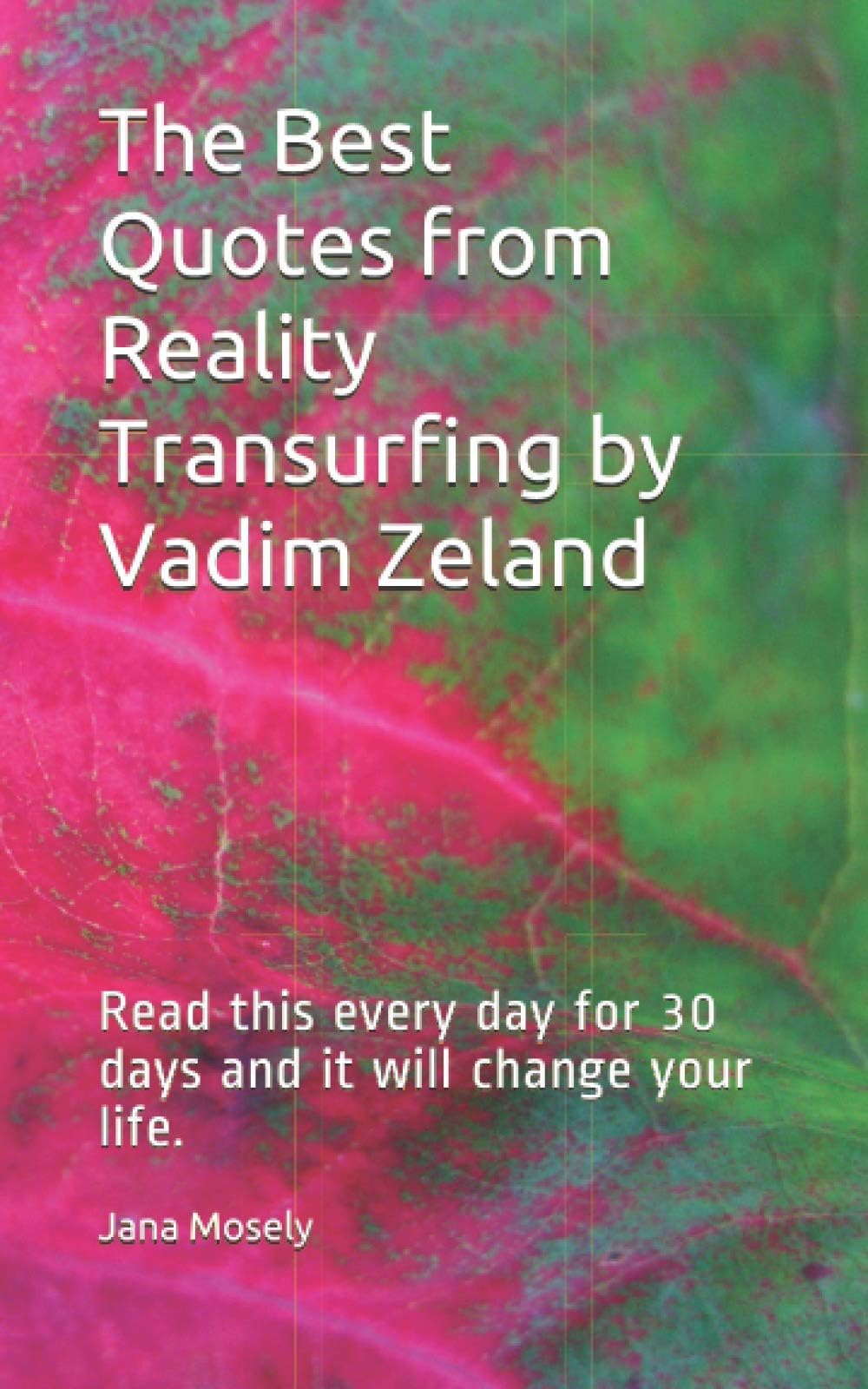 Independently published The Best Quotes from Reality Transurfing by Vadim Zeland: Read this every day for 30 days and it will change your life.