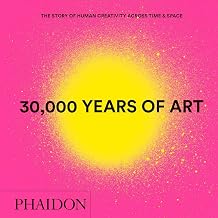 30,000 Years of Art : The Story of Human Creativity across Time and Space (mini format - includes 600 of the world’s greatest works)