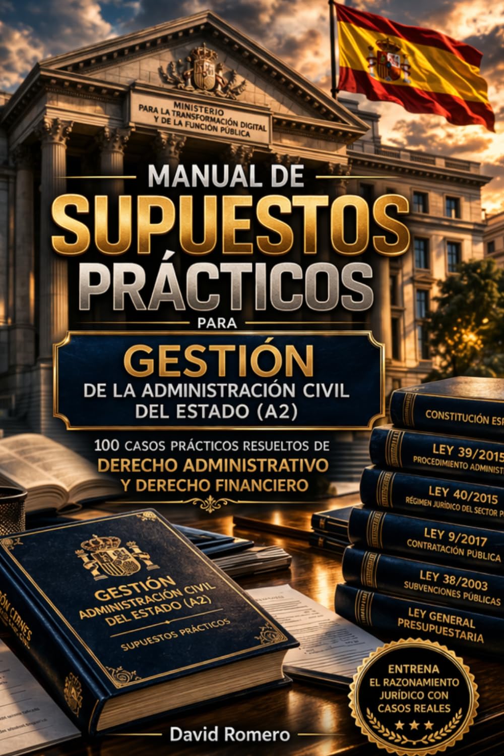 Manual de Supuestos Prácticos para Gestión de la Administración Civil del Estado (A2): 100 casos prácticos resueltos de Derecho Administrativo y Derecho Financiero