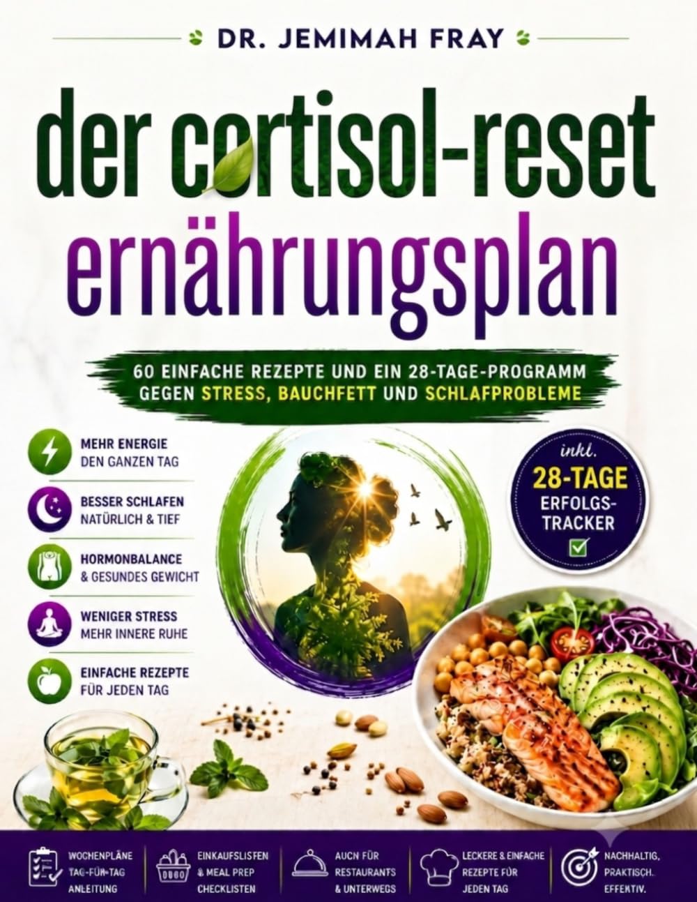 Der Cortisol-Reset Ernährungsplan: 60 einfache Rezepte und ein 28-Tage-Programm gegen Stress, Bauchfett und Schlafprobleme