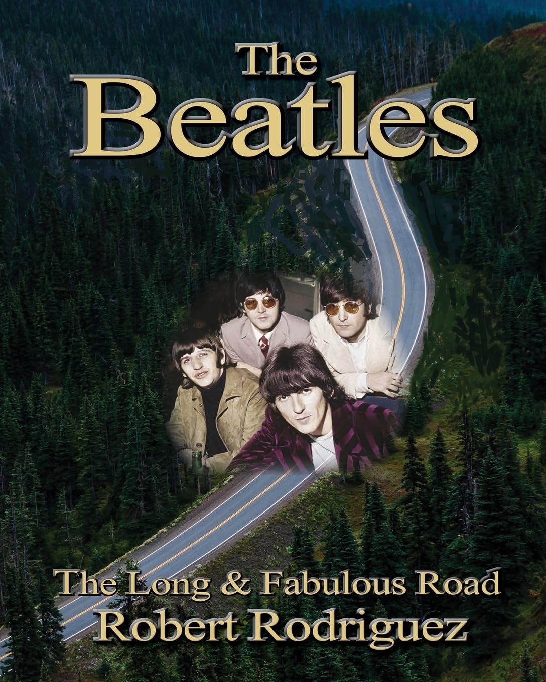 The Beatles: The Long and Fabulous Road: Beatles Biography: The British Invasion, Brian Epstein, Paul, George, Ringo and John Lennon Biography--Beatlemania, Sgt. Peppers: Volume 1 (Beatles History)