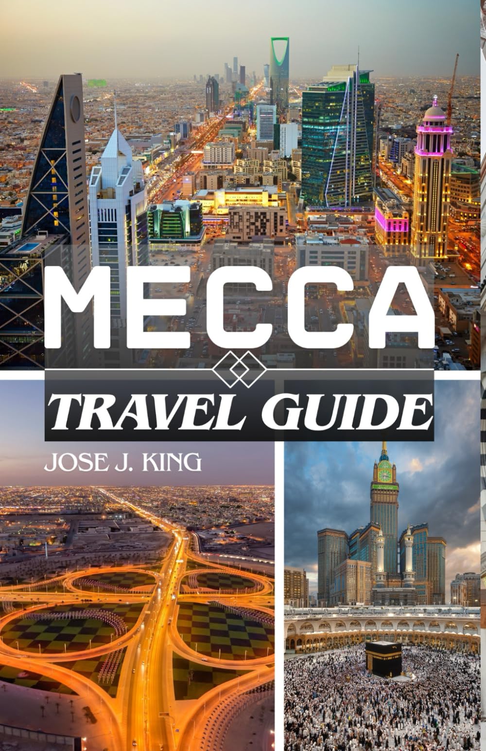 Mecca Travel Guide: Exploring Global Muslim Unity and Equality, Stand at Mount Arafat for Forgiveness, Visit the Cave of Hira on Jabal al-Noor in the land of Umm al-Qura