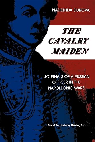 The Cavalry Maiden: Journals of a Russian Officer in the Napoleonic Wars (Indiana-Michigan Series in Russian and East European Studies)
