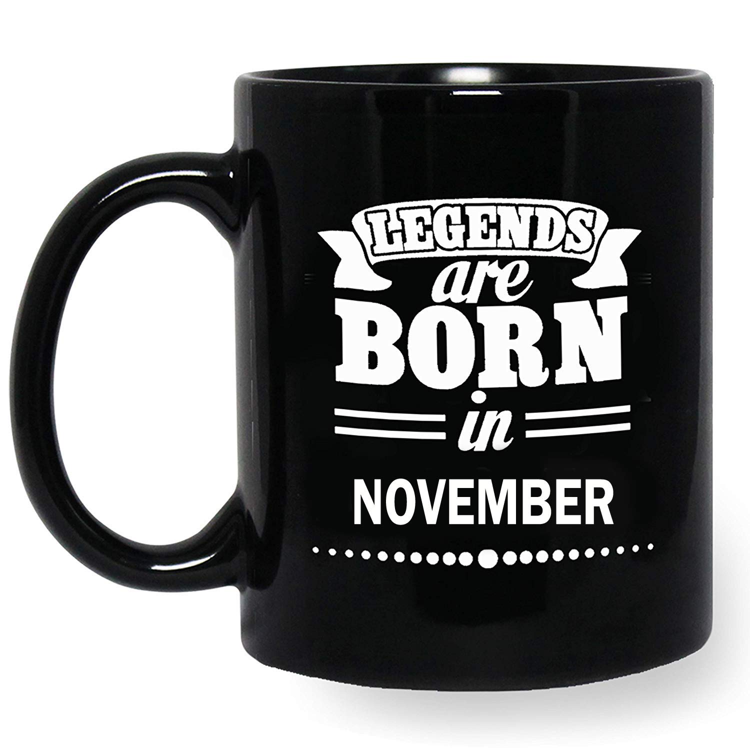 Youth Style Legends are Born in November Coffee Mug Birthday Gift for Brother, Sister, Mom, Dad, Friends- 11oz (Black)762
