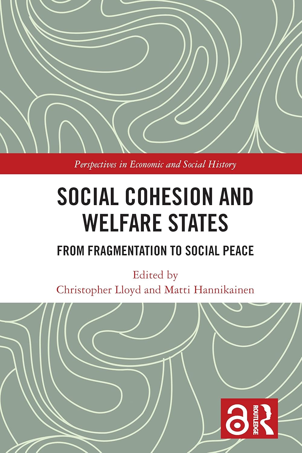 Social Cohesion and Welfare States: From Fragmentation to Social Peace (Perspectives in Economic and Social History)