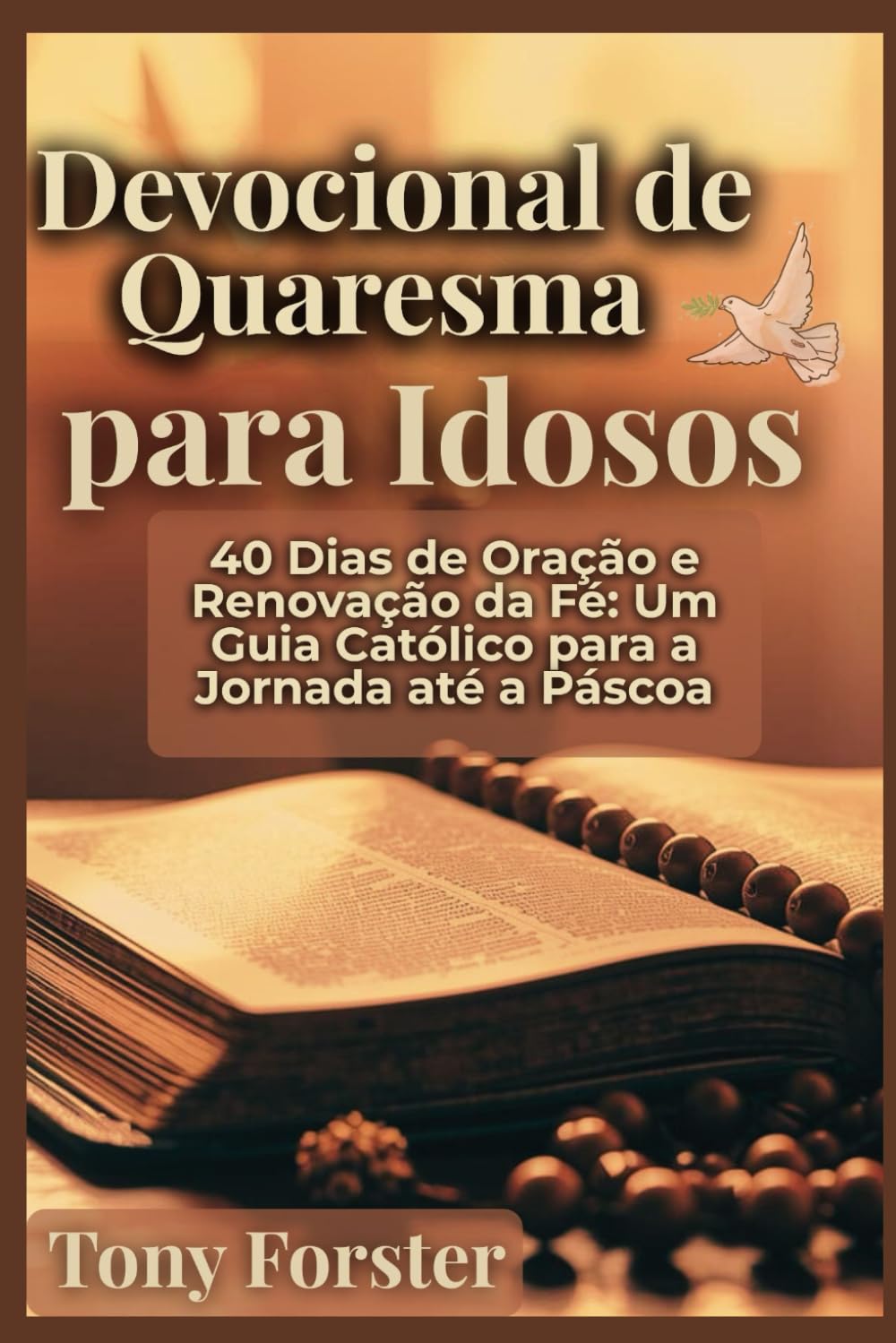 Devocional de Quaresma para Idosos: 40 Dias de Oração e Renovação da Fé: Um Guia Católico para a Jornada até a Páscoa