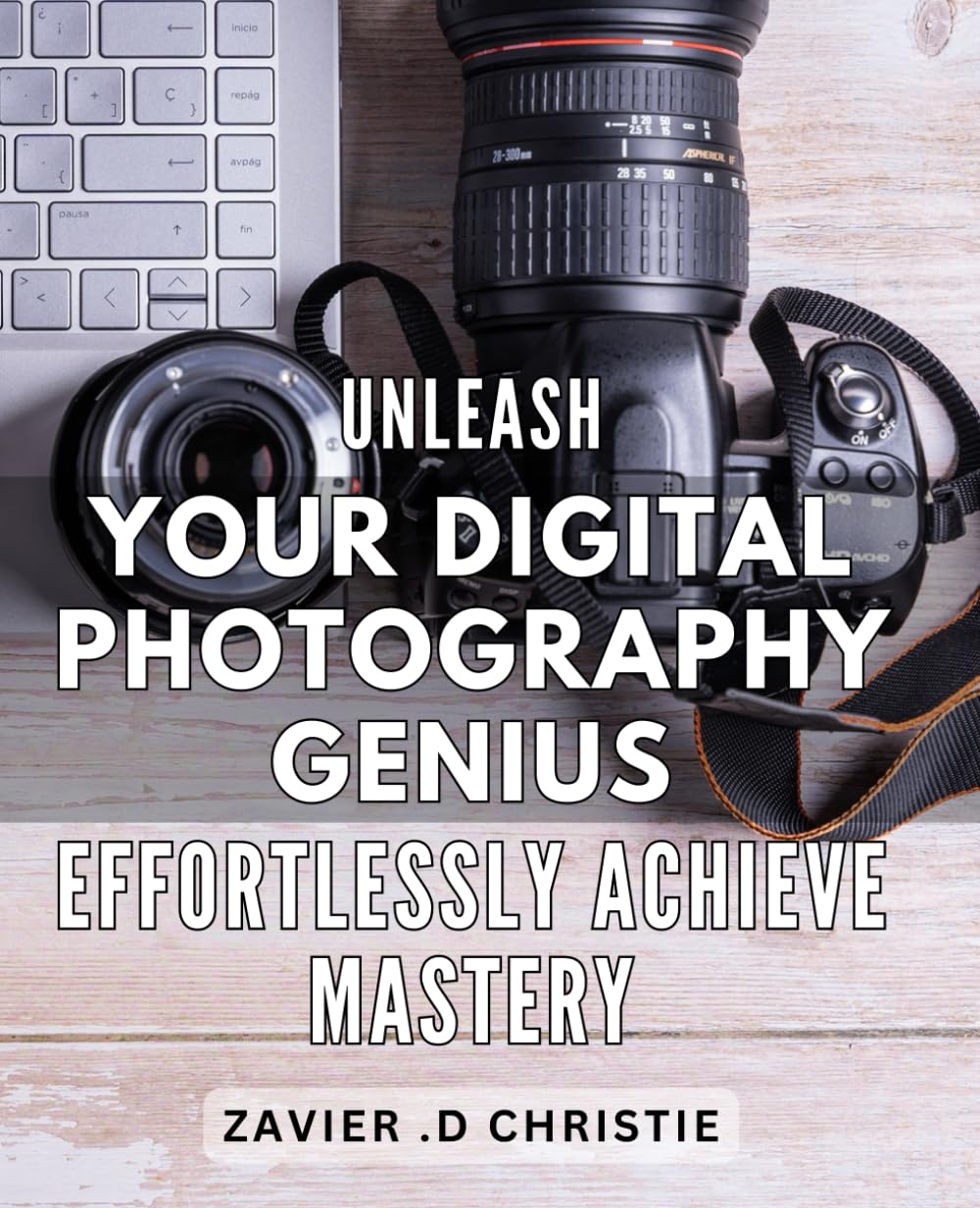 Unleash Your Digital Photography Genius: Effortlessly Achieve Mastery: Discover the Secrets of Mastering Digital Photography: Take Stunning Photos with Ease.