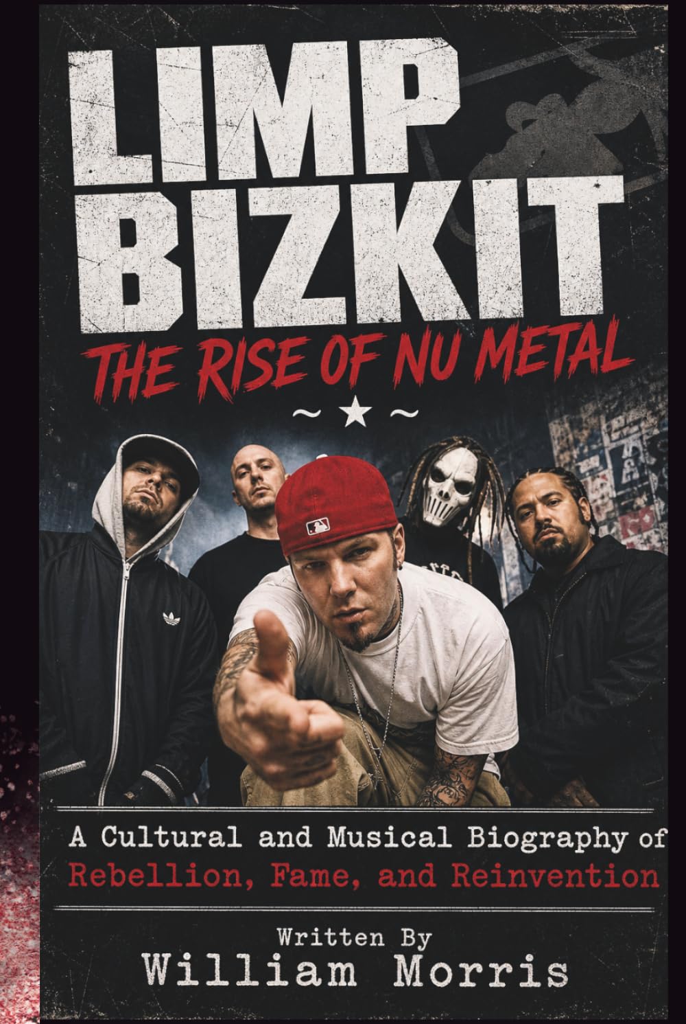 LIMP BIZKIT THE RISE OF NU METAL: A Cultural and Musical Biography of Rebellion, Fame, and Reinvention