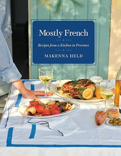 Mostly French: Recipes from a Kitchen in Provence (A Cookbook) Hardcover – April 22, 2025