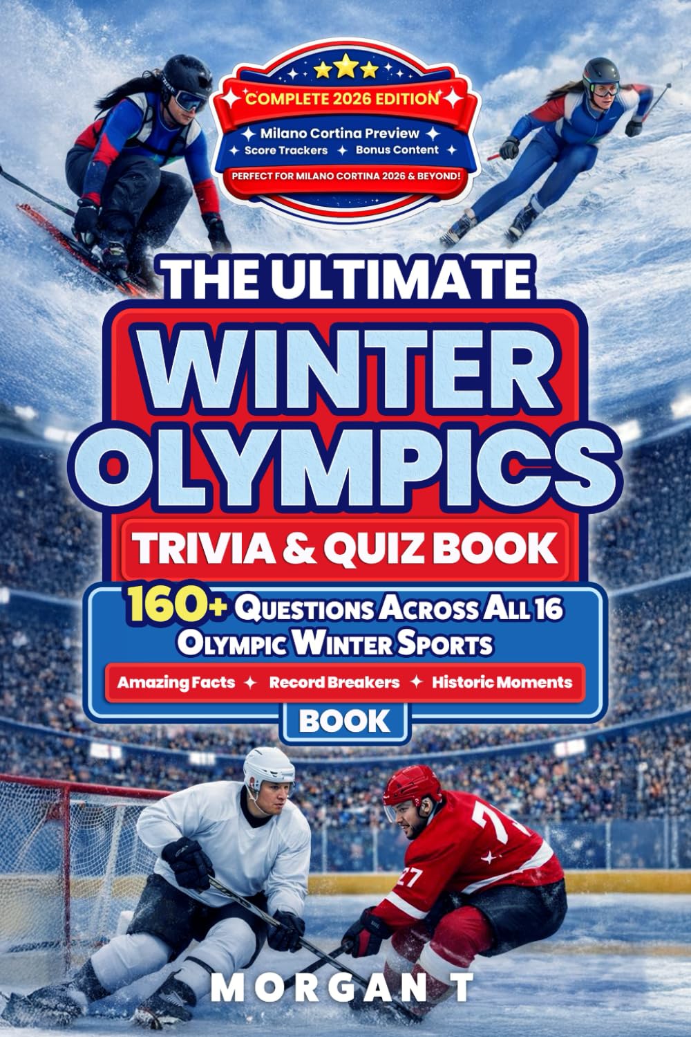 The Ultimate Winter Olympics Trivia & Quiz Book: 160+ Questions Across All 16 Winter Olympic Sports, Amazing Facts, Record Breakers, Historic Moments