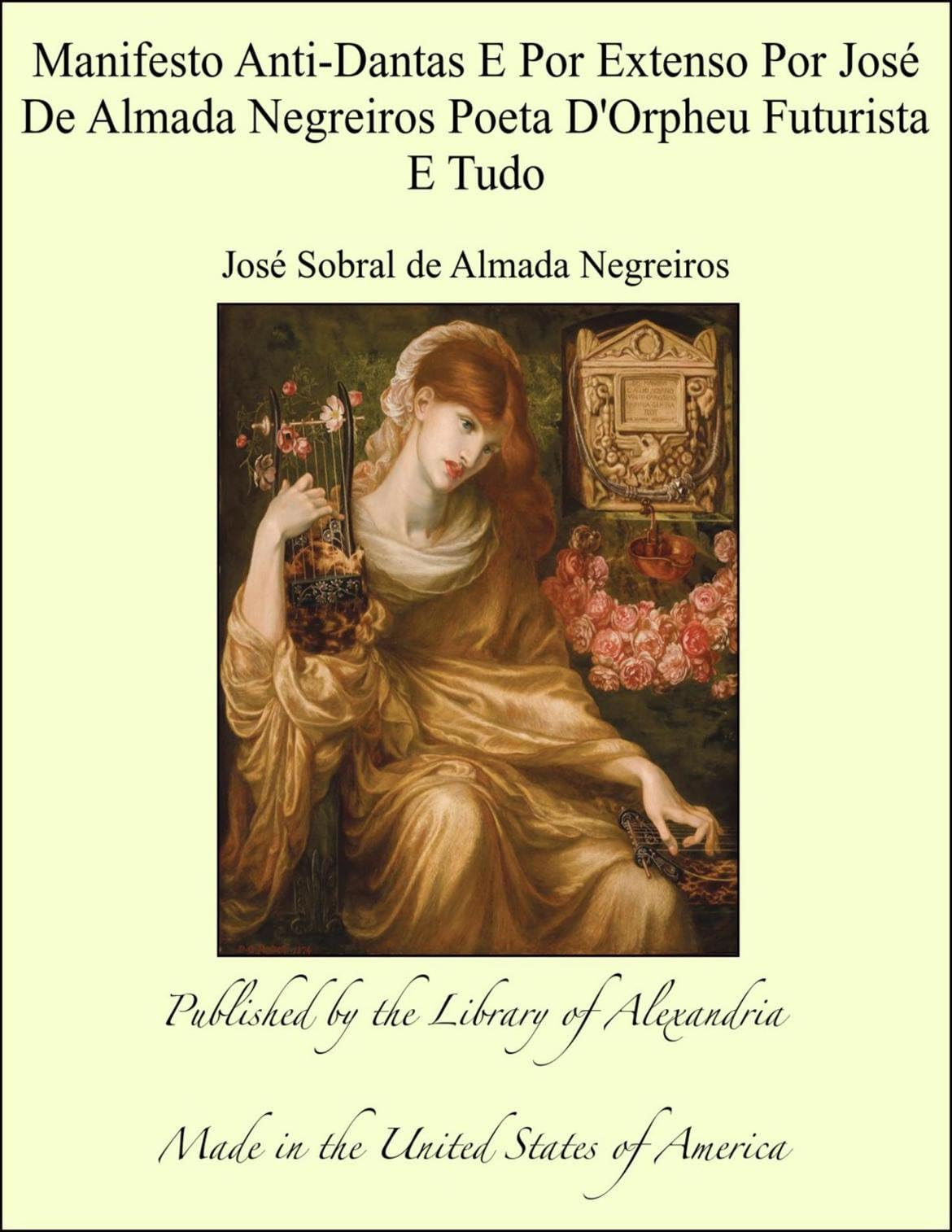 Manifesto Anti-Dantas E Por Extenso Por José De Almada Negreiros Poeta D'Orpheu Futurista E Tudo (Portuguese Edition)