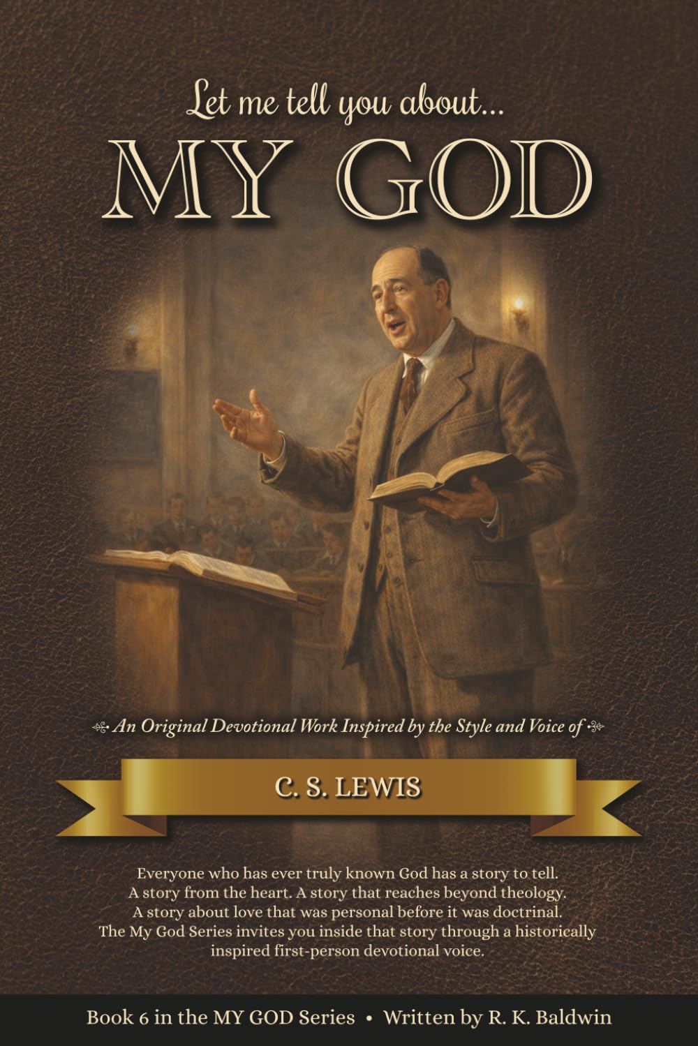 Let me tell you about...MY GOD: An Original Devotional Work Inspired by the Style and Voice of C. S. Lewis (My God Series)