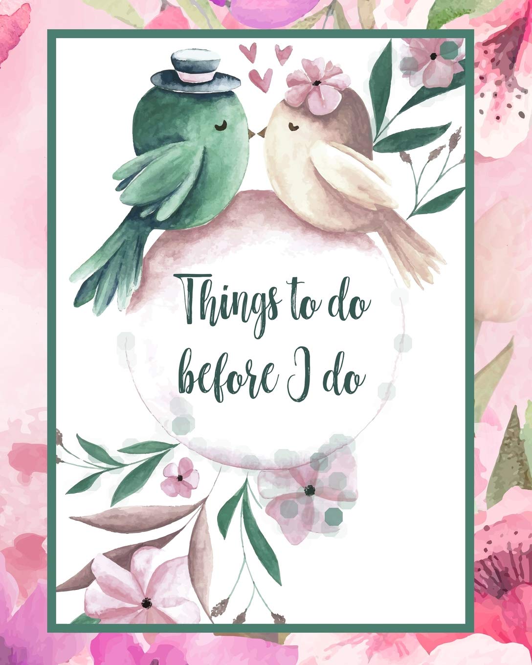 Things to do before I do: Wedding Planning Journal to organize your wedding checklists, budget, worksheet, countdown checklist, wedding party list, seat planner 8.5x11 inch 150 pages