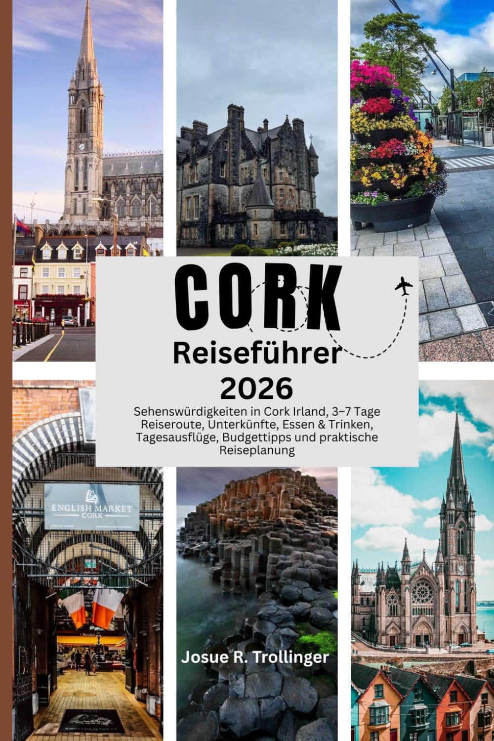CORK REISEFÜHRER 2026: Sehenswürdigkeiten in Cork Irland, 3–7 Tage Reiseroute, Unterkünfte, Essen & Trinken, Tagesausflüge, Budgettipps und praktische Reiseplanung
