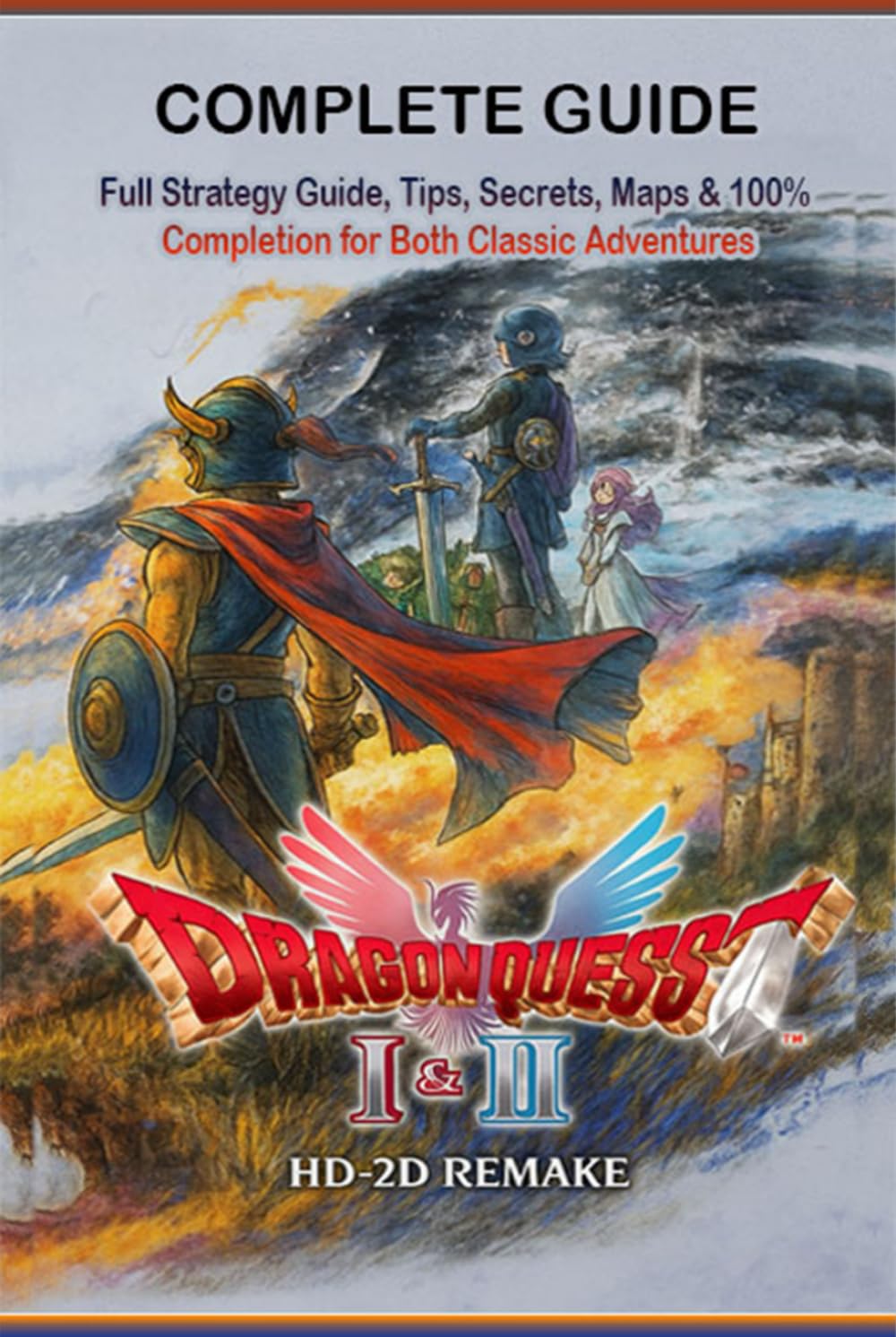 Dragon Quest I & II HD-2D Remake Complete Guide & Walkthrough: Full Strategy Guide, Tips, Secrets, Maps & 100% Completion for Both Classic Adventures – Fully Updated for the HD-2D Remake      Hardcover – November 1, 2025