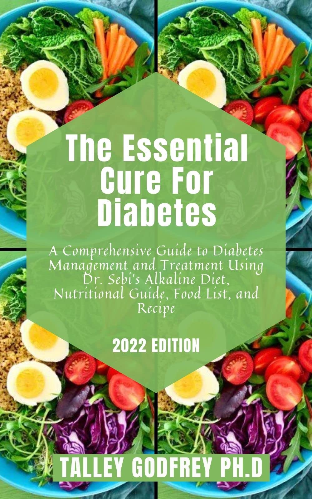 The Essential Cure For Diabetes : A Comprehensive Guide to Diabetes Management and Treatment Using Dr. Sebi's Alkaline Diet, Nutritional Guide, Food List, and Recipe