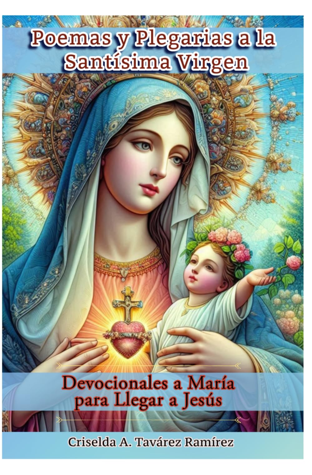 Poemas y Plegarias a la Santísima Virgen: Devocionales a María para Llegar a Jesús (Libros de Crecimiento Espirituales)