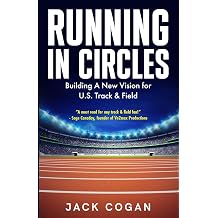 Running in Circles Building a New Vision for U.S. Track & Field