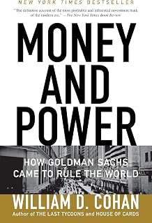 Money and Power: How Goldman Sachs Came to Rule the World