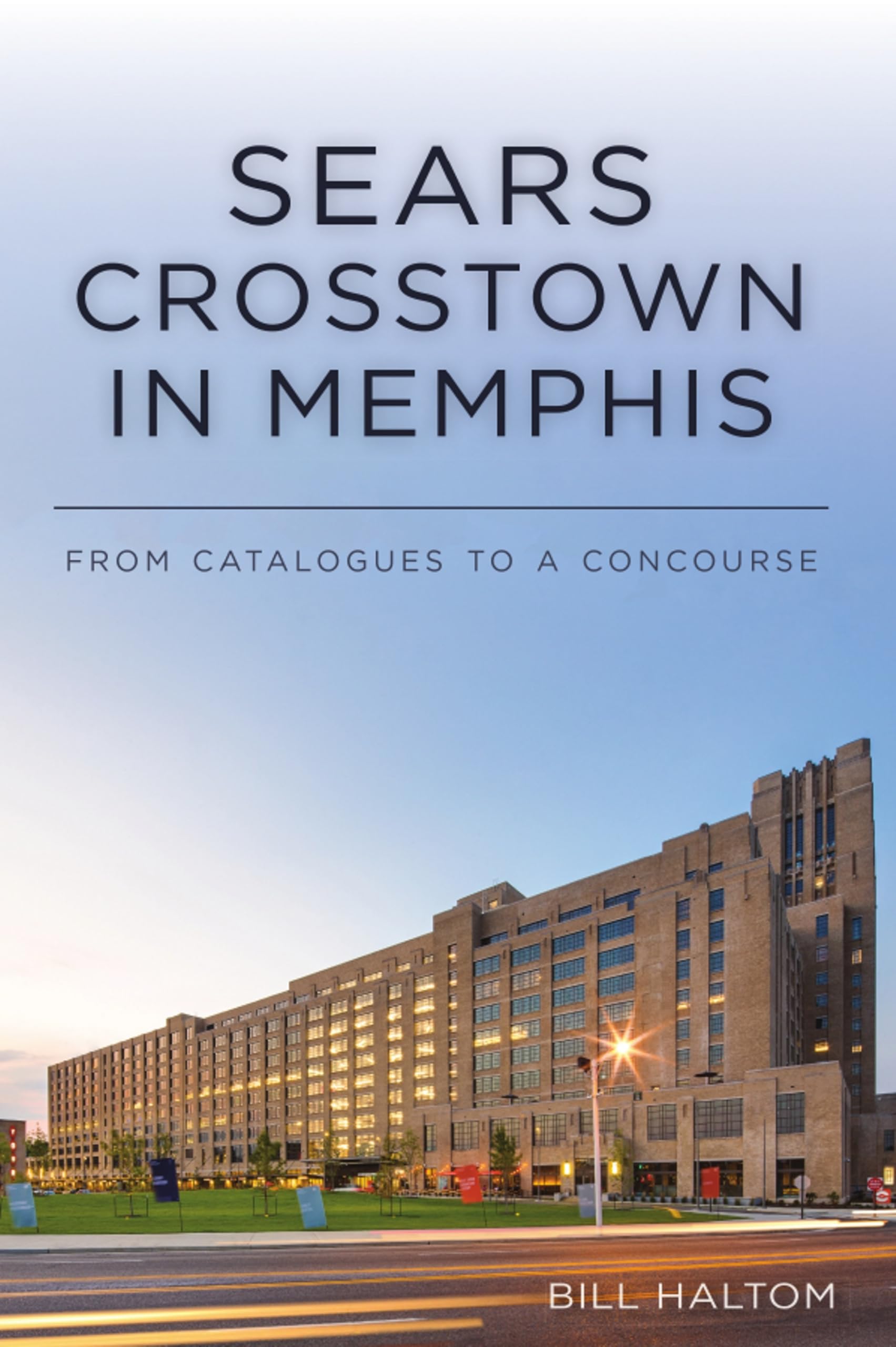 Sears Crosstown in Memphis: From Catalogues to a Concourse (Landmarks)