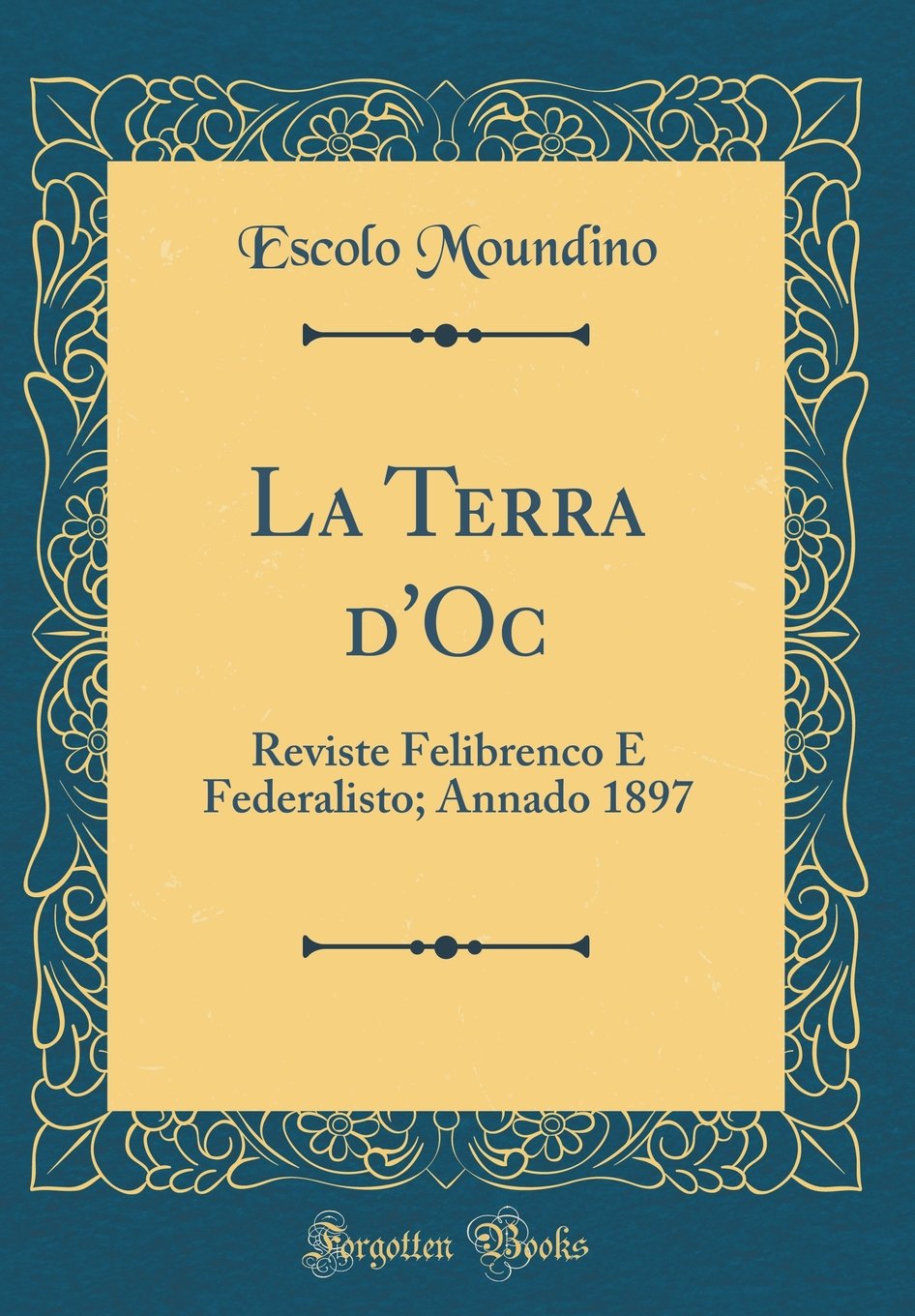 La Terra d'Oc: Reviste Felibrenco E Federalisto; Annado 1897 (Classic Reprint)