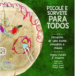 Picolé e Sorvete Para Todos: Percursos de uma Escola Inovadora e Criativa
