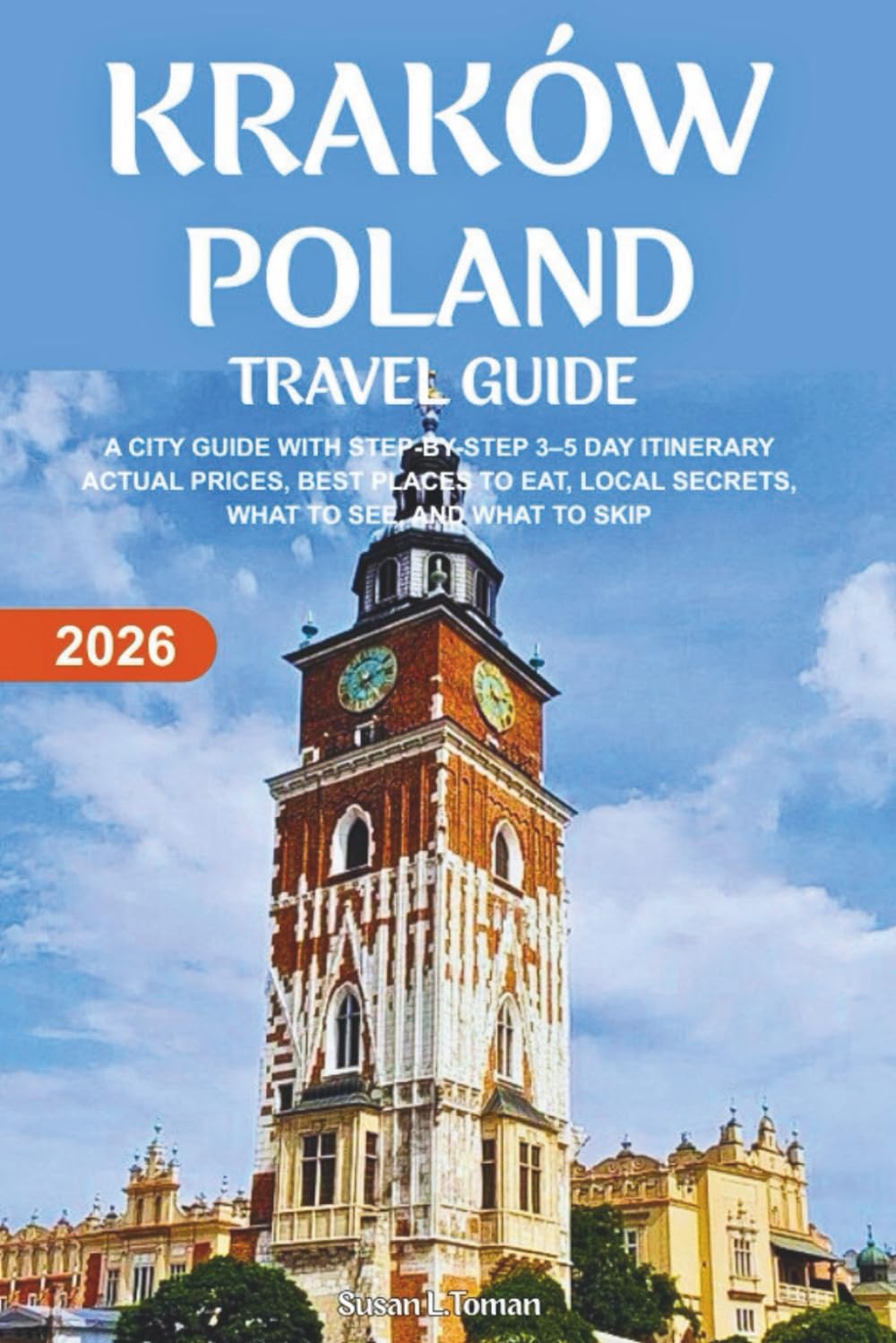 KRAKÓW POLAND TRAVEL GUIDE 2026: A CITY GUIDE WITH STEP-BY-STEP 3–5 DAY ITINERARY ACTUAL PRICES, BEST PLACES TO EAT, LOCAL SECRETS, WHAT TO SEE, AND WHAT TO SKIP