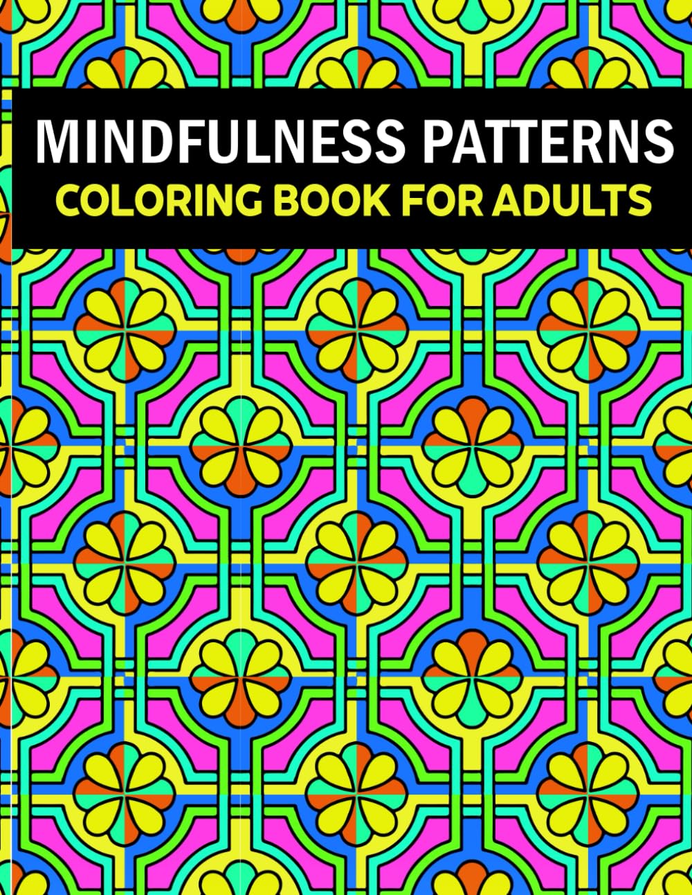 Mindfulness Patterns Coloring Book: 40+ Beautifully Designed Coloring Pages for Adults – Large 8.5 x 11-inch Format