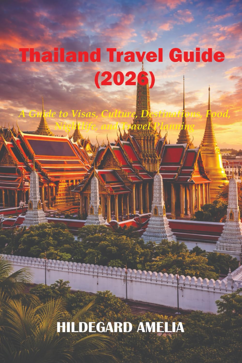 Thailand Travel Guide 2026: A Guide to Visas, Culture, Destinations, Food, Nightlife, and Travel Planning