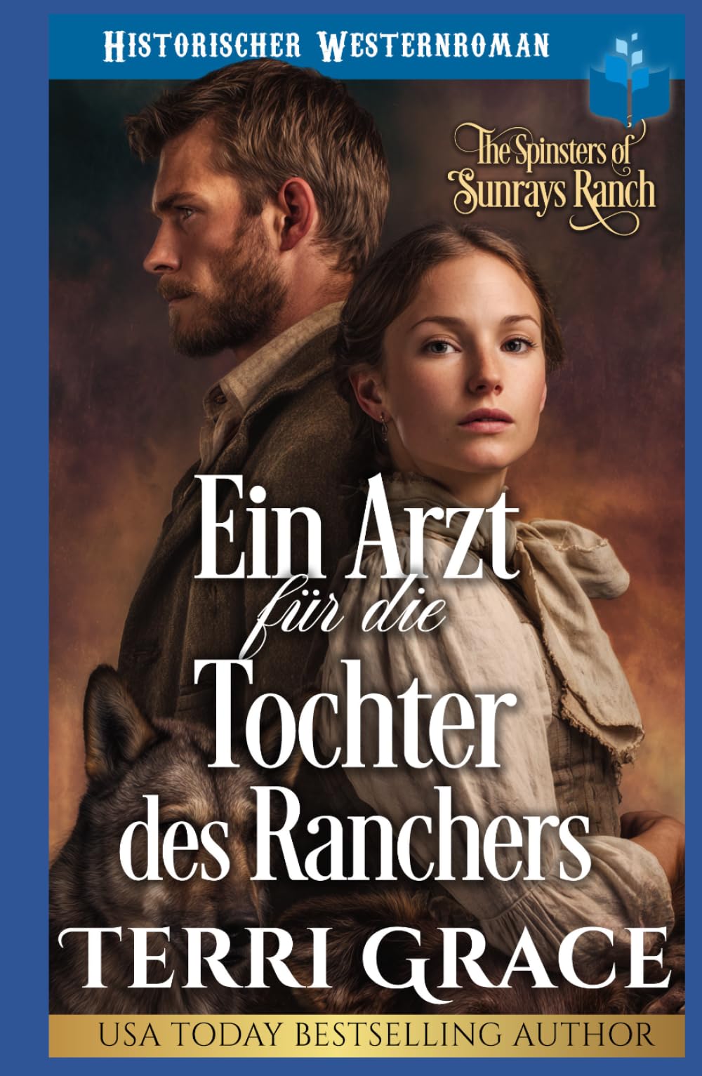 Ein Arzt für die Tochter des Ranchers: Historischer Westernroman (Die Spinsters von der Sunray Ranch)