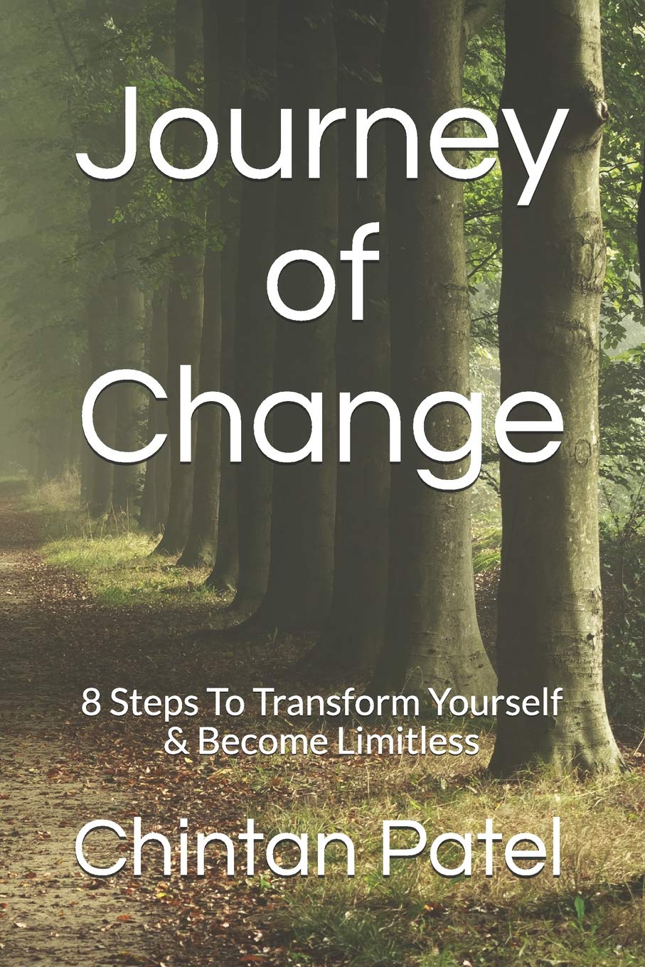 Journey of Change: 8 Steps To Transform Yourself & Become Limitless