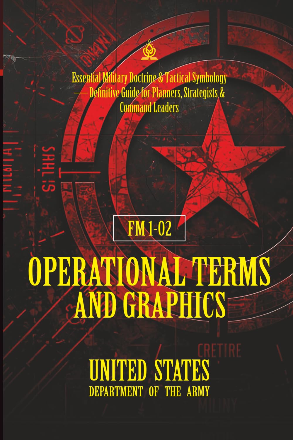 FM 1‑02 Operational Terms and Graphics: [Annotated] Essential Military Doctrine & Tactical Symbology — Definitive Guide for Planners, Strategists & Command Leaders