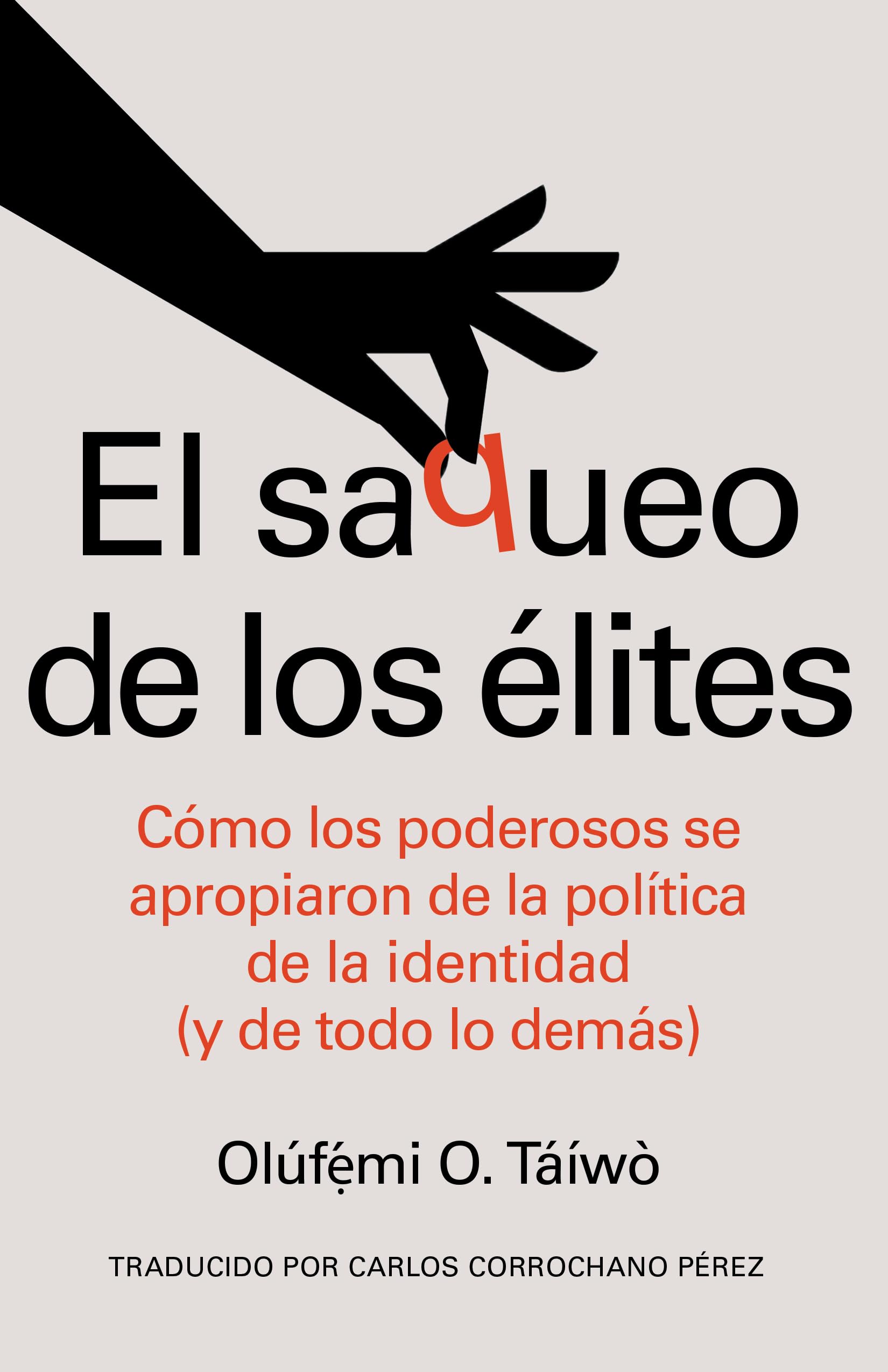 El Saqueo de Los Élites (Spanish Edition): Cómo Los Poderosos Se Apropiaron de la Política de la Identidad (Y de Todo Lo Demás)