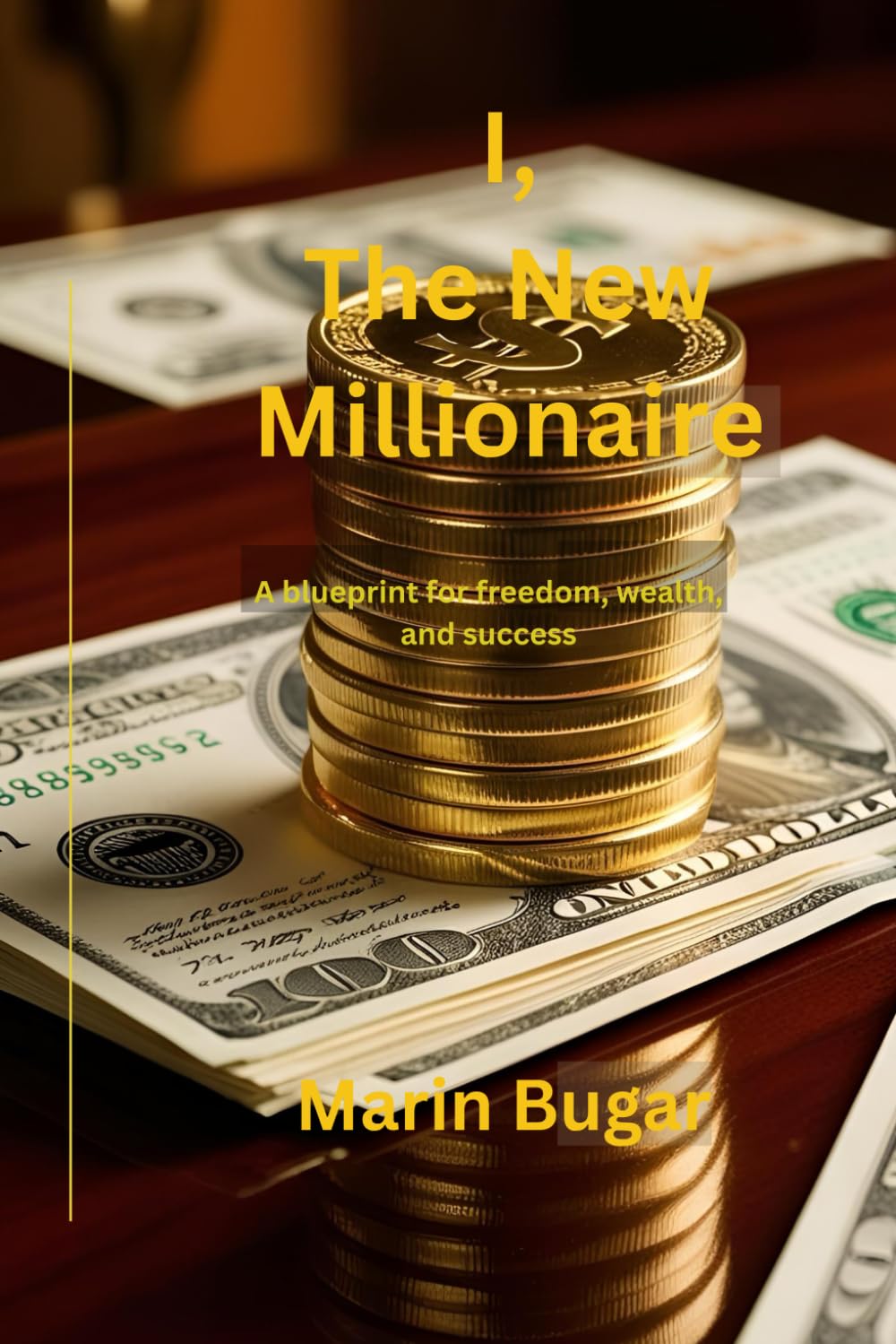 I, The New Millionaire: The Blueprint for Wealth, Freedom, and Success