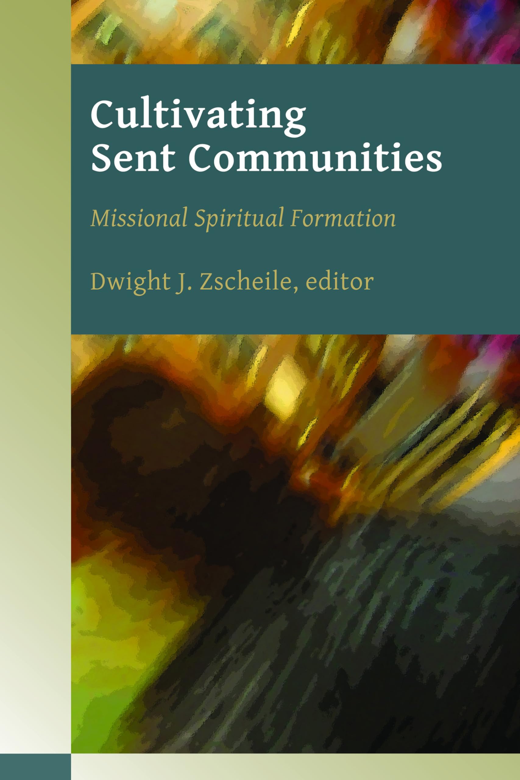 Cultivating Sent Communities: Missional Spiritual Formation (Missional Church)