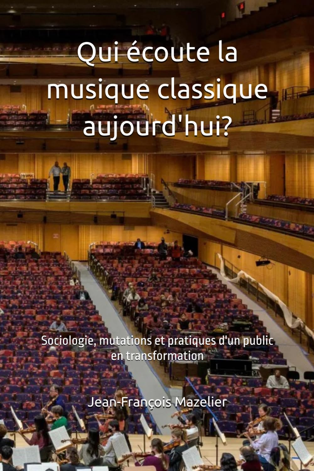 Qui écoute la musique classique aujourd'hui?: Sociologie, mutations et pratiques d'un public en transformation (Apprécier la musique classique)