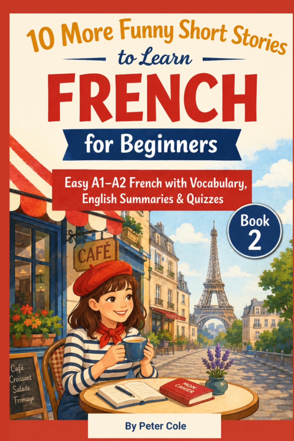10 More Funny Short Stories to Learn French for Beginners: Easy A1–A2 French with Vocabulary, English Summaries & Quizzes (French Short Stories for Beginners)
