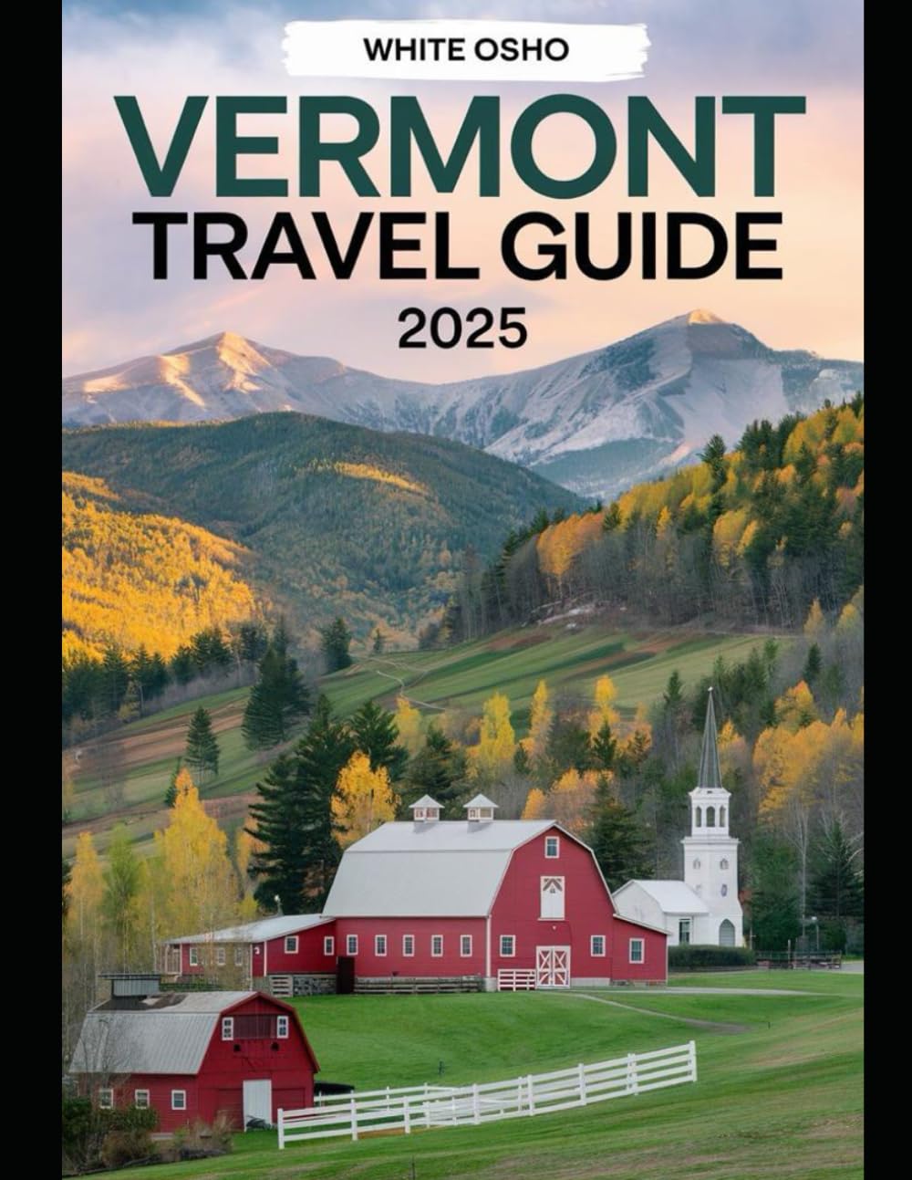 Vermont Travel Guide 2025: A Local’s Guide to Vermont’s Must-See Places and Unforgettable Experiences